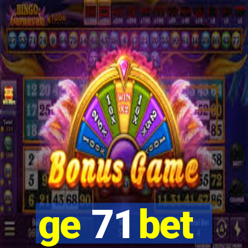 ge 71 bet